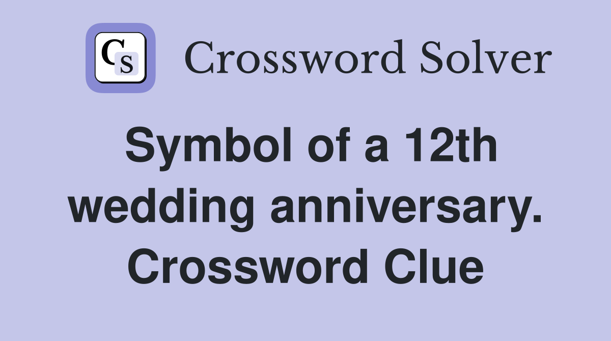 Symbol of a 12th wedding anniversary. Crossword Clue Answers